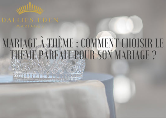 Comment choisir le thème parfait pour son mariage ?