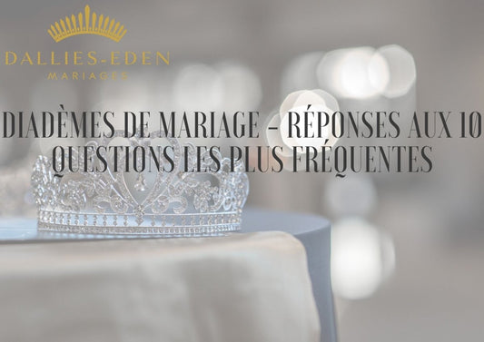 Diadèmes de mariage - Réponses aux 10 questions