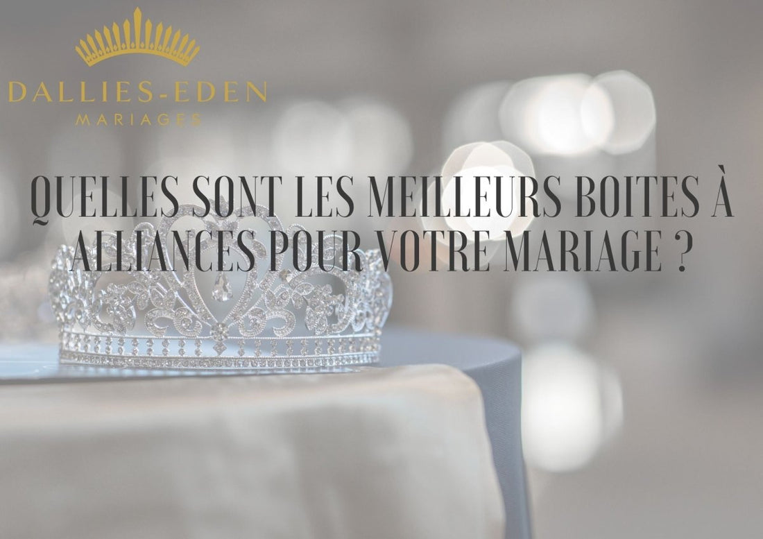 Quelles sont les meilleurs boites à Alliances pour votre mariage ?..
